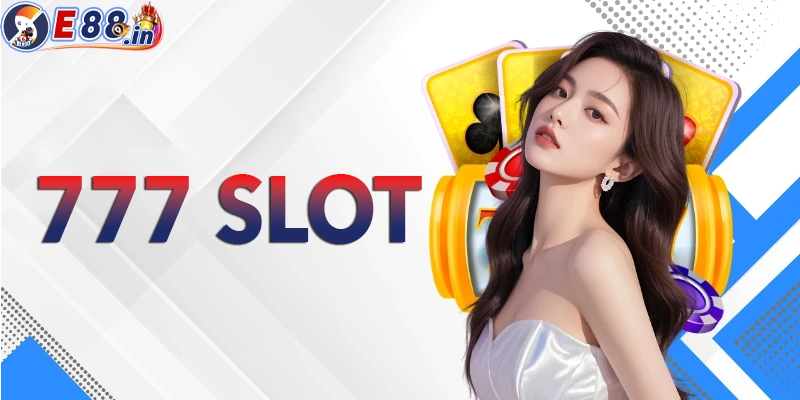 Khám phá 777 slot - dòng game quay hũ cổ điển kinh điển