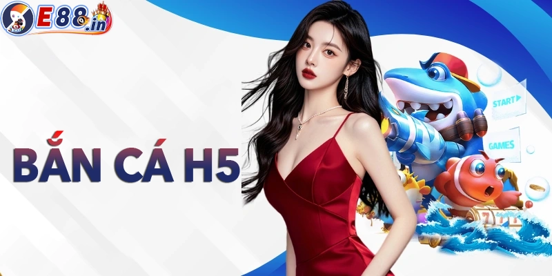 Khám phá thế giới bắn H5 đổi thưởng cực đã