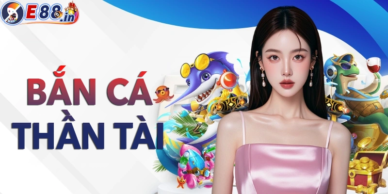 Bắn cá thần tài: Thần tài đến bắn cá nào