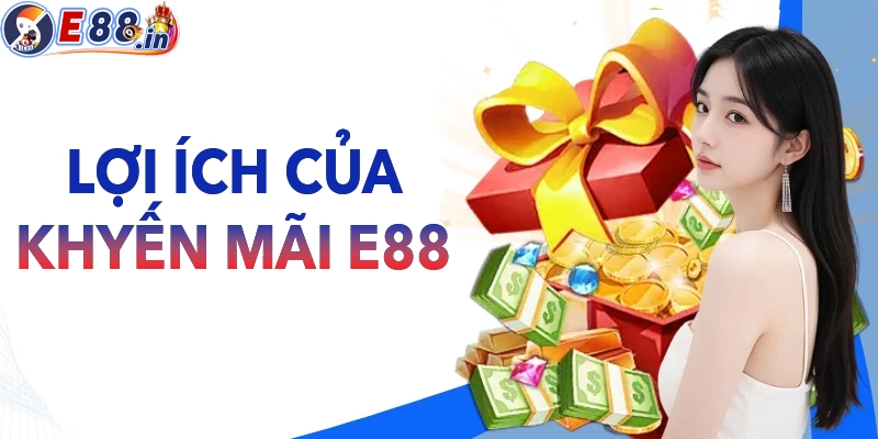 Lợi ích khi tham gia khuyến mãi E88