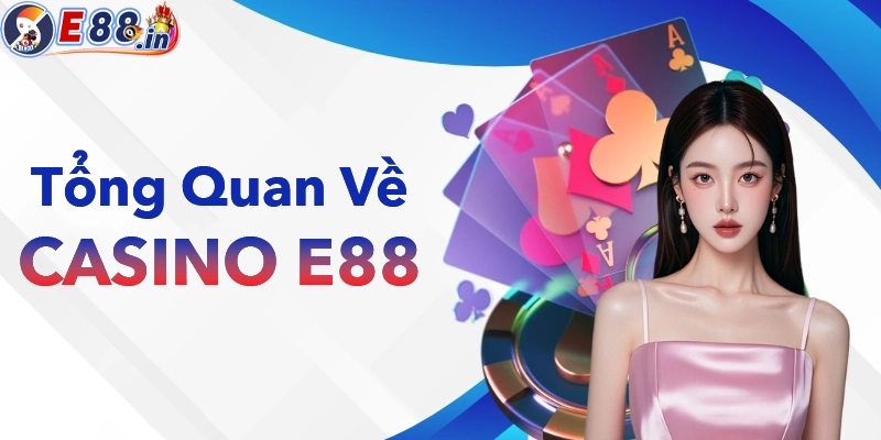 Tổng quan thông tin về sảnh Casino E88