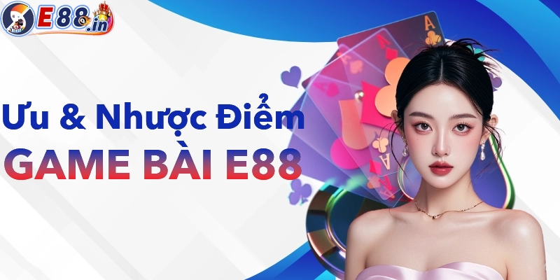 Ưu và nhược điểm khi chơi game bài E88